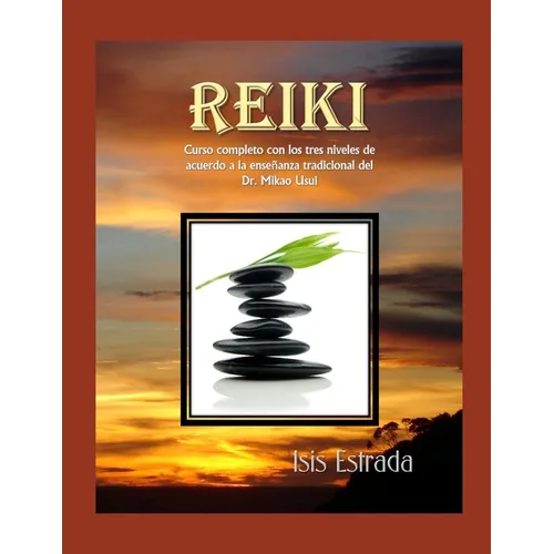 Reiki: Curso completo con los tres niveles, de acuerdo a la enseñanza tradicional del Dr. Mikao Usui