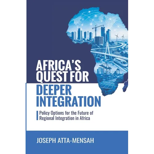 Africa's Quest for Deeper Integration: Policy Options for the Future of Regional Integration in Africa