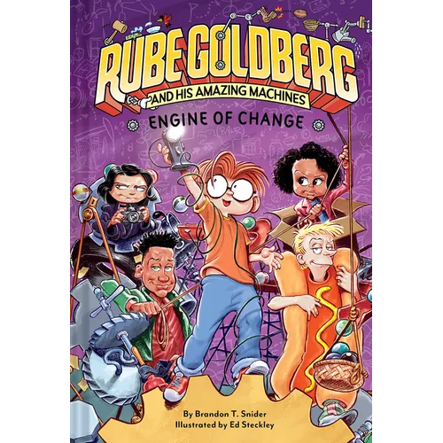 Engine of Change (Rube Goldberg and His Amazing Machines #3): Volume 3