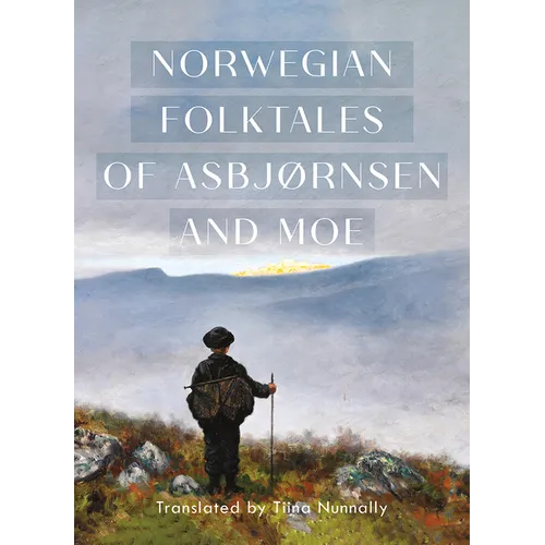 The Complete and Original Norwegian Folktales of Asbjørnsen and Moe