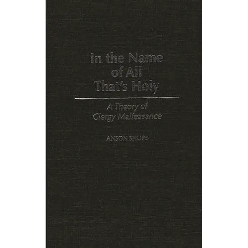 In the Name of All That's Holy: A Theory of Clergy Malfeasance