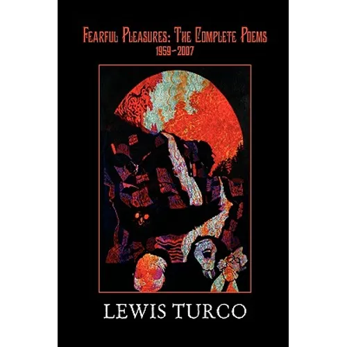 Fearful Pleasures: Complete Poems, 1959-2006