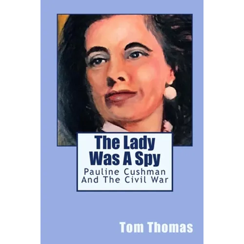 The Lady was a Spy: Pauline Cushman and the Civil War