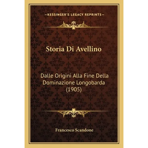 Storia Di Avellino: Dalle Origini Alla Fine Della Dominazione Longobarda (1905)