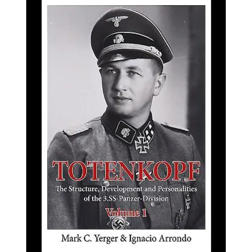 Totenkopf: The Structure, Development and Personalities of the 3.Ss-Panzer-Division: Volume 1