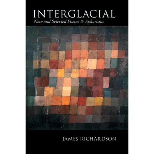 Interglacial: New and Selected Poems & Aphorisms