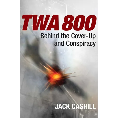 TWA 800: Behind the Cover-Up and Conspiracy