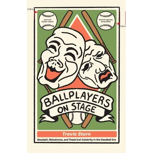 Ballplayers on Stage: Baseball, Melodrama, and Theatrical Celebrity in the Deadball Era