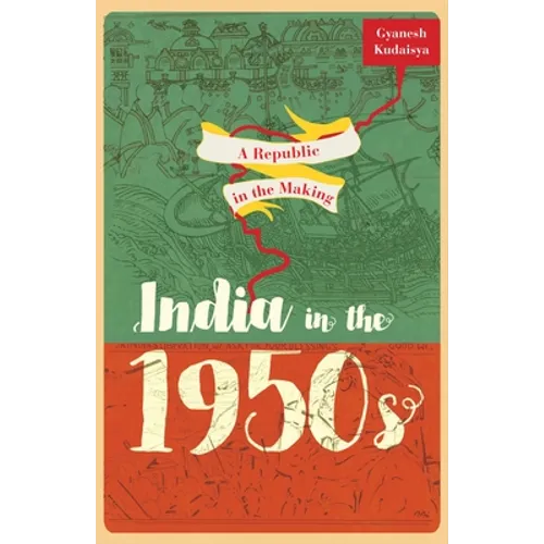 A Republic in the Making: India in the 1950s