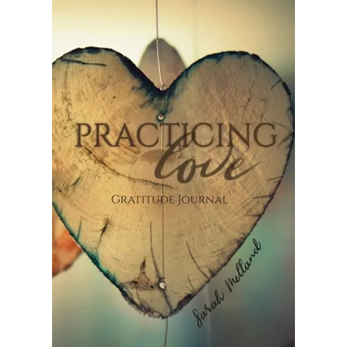 Practicing Love Gratitude Journal: 365 Daily Reflection Prompts