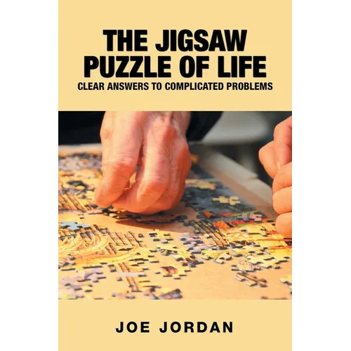 The Jigsaw Puzzle of Life: Clear Answers to Complicated Problems
