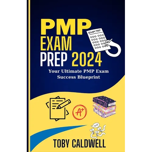 PMP Exam Prep 2024: Your Ultimate PMP Exam Success Blueprint