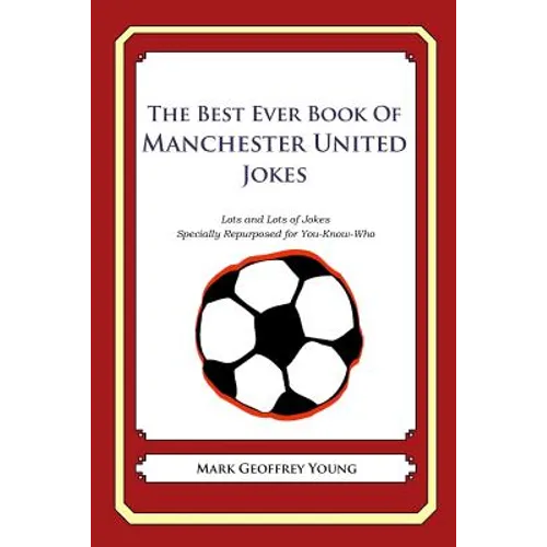 The Best Ever Book of Manchester United Jokes: Lots and Lots of Jokes Specially Repurposed for You-Know-Who
