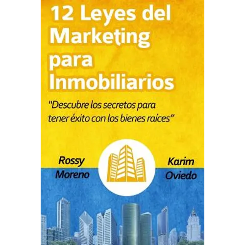 12 Leyes del Marketing Para Inmobiliarios: Descubre Los Secretos Para Obtener Éxito Con Los Bienes Raíces