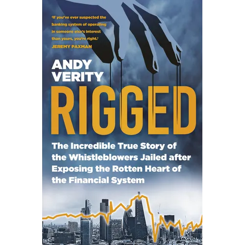 Rigged: The Incredible True Story of the Whistleblowers Jailed After Exposing the Rotten Heart of the Financial System