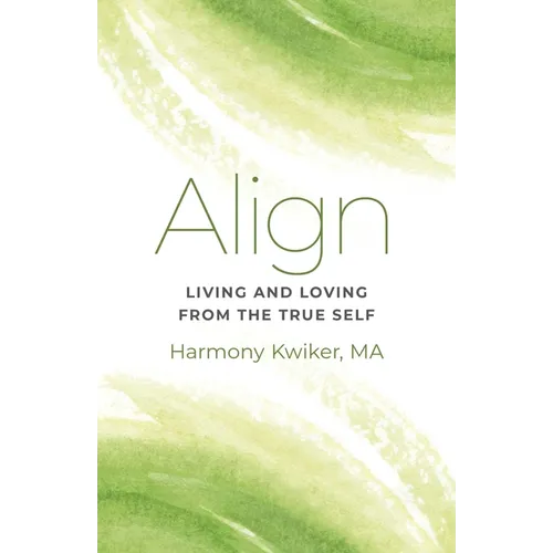 Align: Living and Loving from the True Self