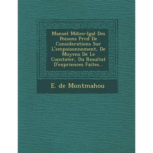 Manuel M�dico-l�gal Des Poisons Pr�c�d� De Considerations Sur L'empoisonnement, De Moyens De Le Constater, Du Resul