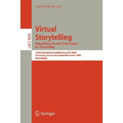 Virtual Storytelling. Using Virtual Reality Technologies for Storytelling: Third International Conference, Vs 2005, Strasbourg, France, November 30-De