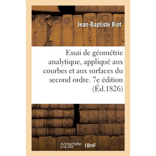 Essai de Géométrie Analytique, Appliqué Aux Courbes Et Aux Surfaces Du Second Ordre. 7e Édition
