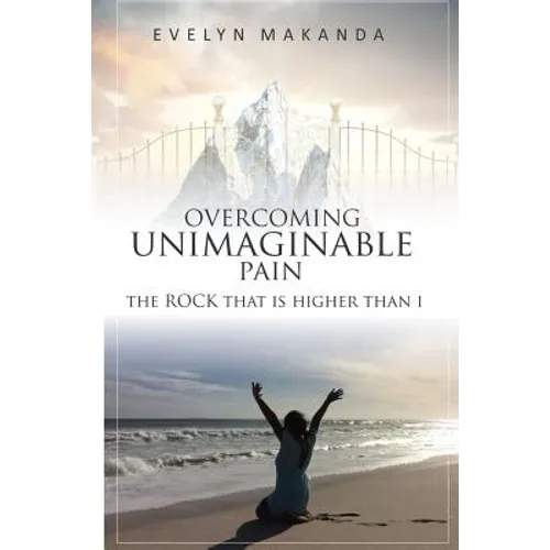Overcoming Unimaginable Pain The Rock That Is Higher Than I
