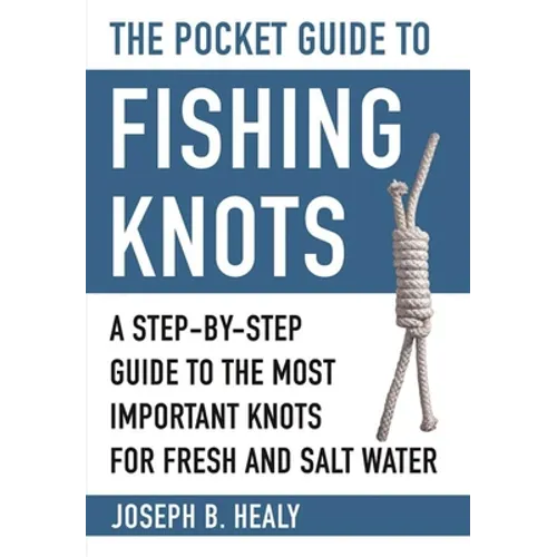 The Pocket Guide to Fishing Knots: A Step-By-Step Guide to the Most Important Knots for Fresh and Salt Water