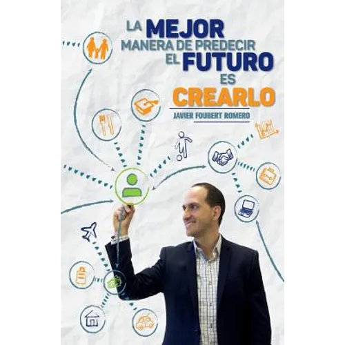 La mejor manera de predecir el futuro es crearlo