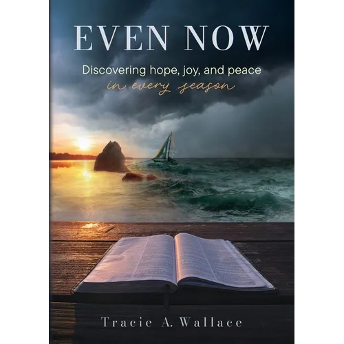 Even Now: Discovering Hope, Joy, and Peace in Every Season