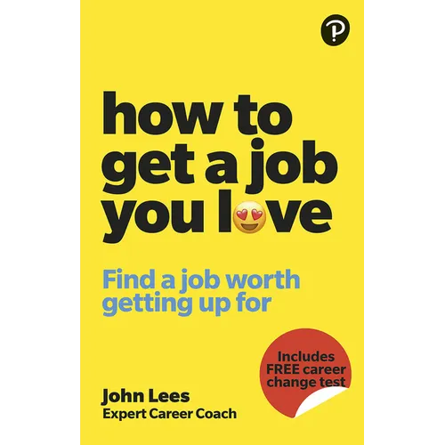 How to Get a Job You Love: Find a Job Worth Getting Up for in the Morning