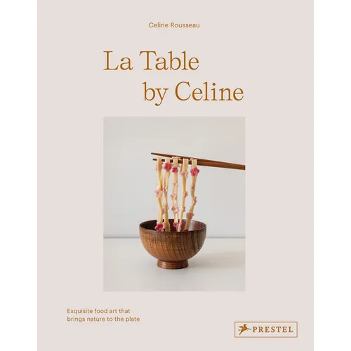 La Table by Celine: Exquisite Food Art That Brings Nature to the Plate