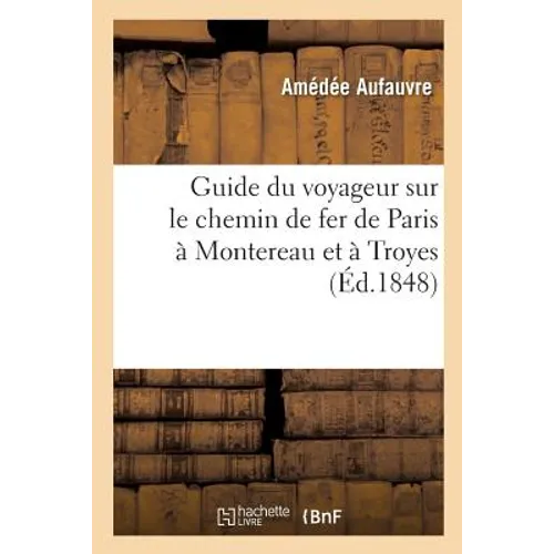 Guide du voyageur sur le chemin de fer de Paris à Montereau et à Troyes