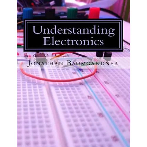 Understanding Electronics: A Beginner's Guide with Projects