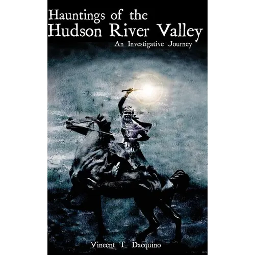 Hauntings of the Hudson River Valley: An Investigative Journey