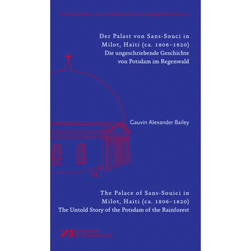 Der Palast Von Sans-Souci in Milot, Haiti / The Palace of Sans-Souci in Milot, Haiti: Das Vergessene Potsdam Im Regenwald / The Untold Story of the Po