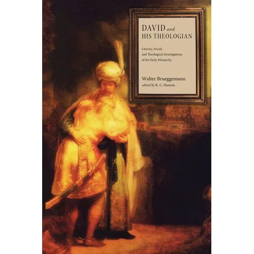 David and His Theologian: Literary, Social, and Theological Investigations of the Early Monarchy