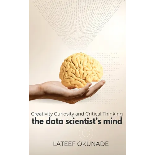 The Data Scientist's Mind: Creativity Curiosity and Critical Thinking