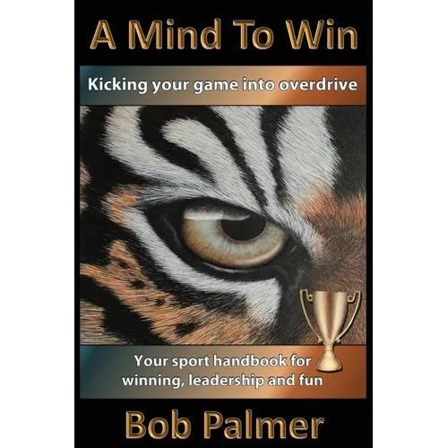 A Mind to Win: Your sport handbook for winning, leadership and fun