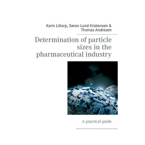 Determination of particle sizes in the pharmaceutical industry: A practical guide