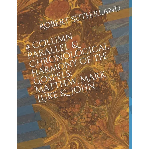 4 Column Parallel & Chronological Harmony of the Gospels: Matthew, Mark, Luke & John