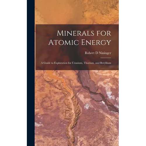 Minerals for Atomic Energy; a Guide to Exploration for Uranium, Thorium, and Beryllium