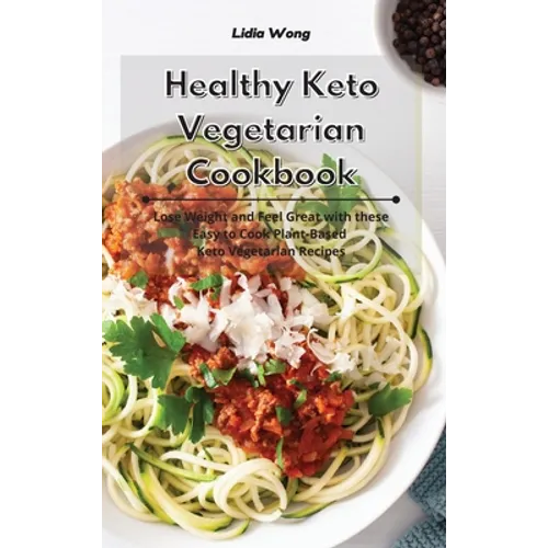 Healthy Keto Vegetarian Cookbook: Lose Weight and Feel Great with these Easy to Cook Plant-Based Keto Vegetarian Recipes