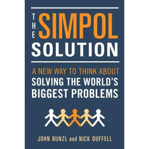 Simpol Solution: A New Way to Think about Solving the World's Biggest Problems