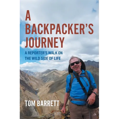 A Backpacker's Journey: A Reporter's Walk on the Wild Side of Life