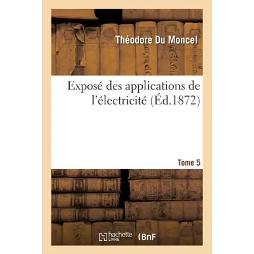 Exposé Des Applications de l'Électricité Tome 5