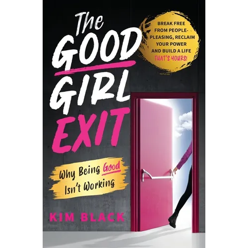The Good Girl Exit: Why Being Good Isn't Working