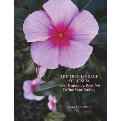 The True Lineage of Jesus Christ: Your Beginning Does Not Define Your Ending