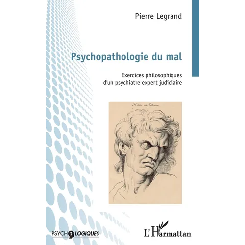 Psychopathologie du mal: Exercices philosophiques d'un psychiatre expert judiciaire