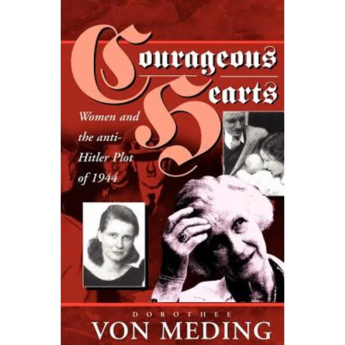 Courageous Hearts: Women and the Anti-Hitler Plot of 1944