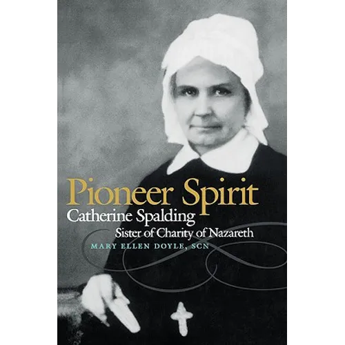 Pioneer Spirit: Catherine Spalding, Sister of Charity of Nazareth
