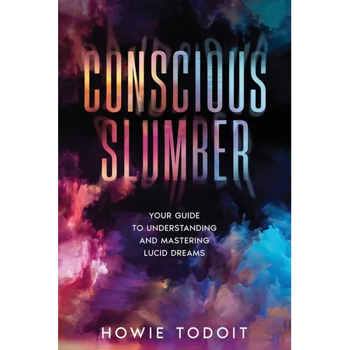 Conscious Slumber: Your Guide to Understanding and Mastering Lucid Dreams