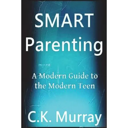 Smart Parenting: A Modern Guide to the Modern Teen